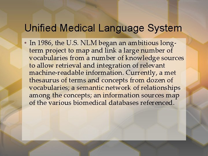 Unified Medical Language System • In 1986, the U. S. NLM began an ambitious