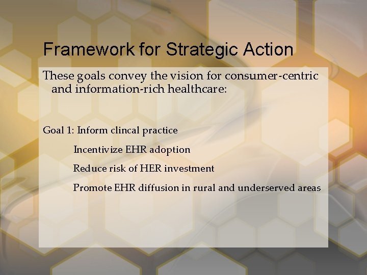 Framework for Strategic Action These goals convey the vision for consumer-centric and information-rich healthcare: