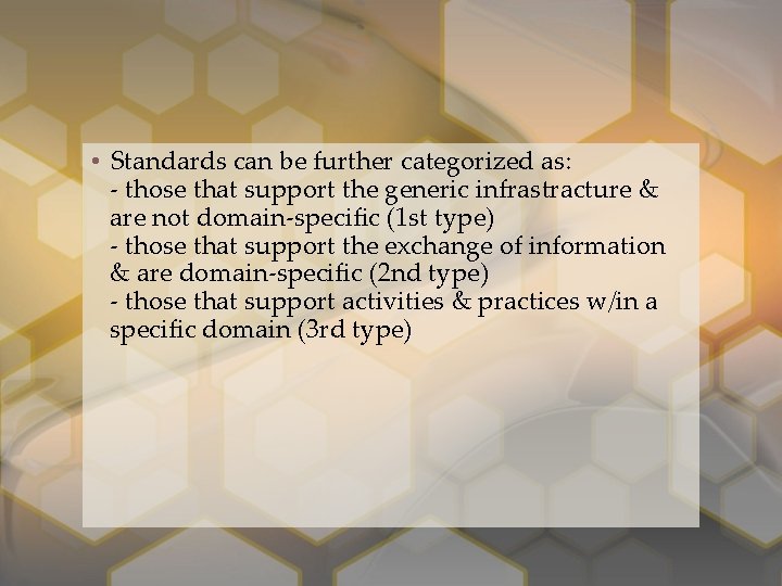  • Standards can be further categorized as: - those that support the generic