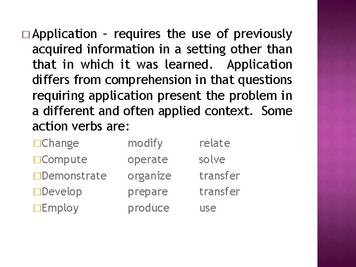 � Application – requires the use of previously acquired information in a setting other