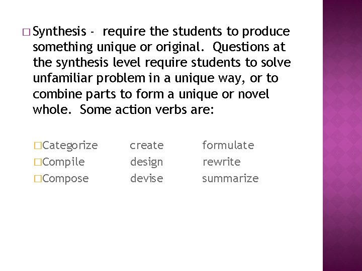 � Synthesis - require the students to produce something unique or original. Questions at