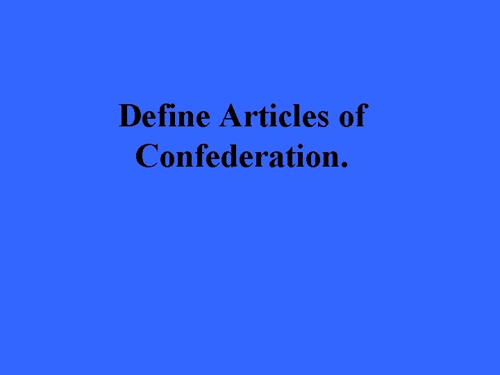 Define Articles of Confederation. 