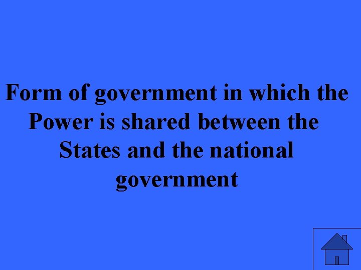 Form of government in which the Power is shared between the States and the