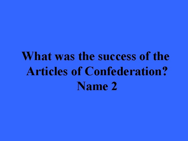 What was the success of the Articles of Confederation? Name 2 