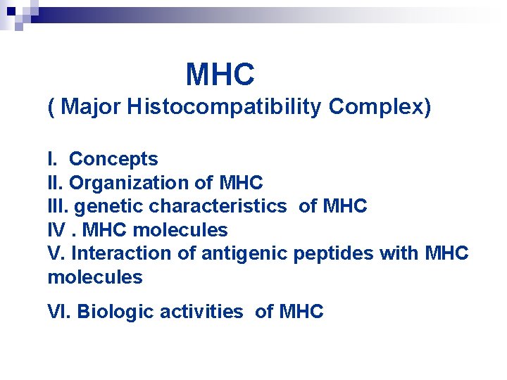 MHC ( Major Histocompatibility Complex) I. Concepts II. Organization of MHC III. genetic characteristics