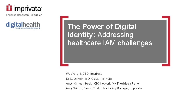 The Power of Digital Identity: Addressing healthcare IAM challenges Wright, CTO, Imprivata Dr Sean