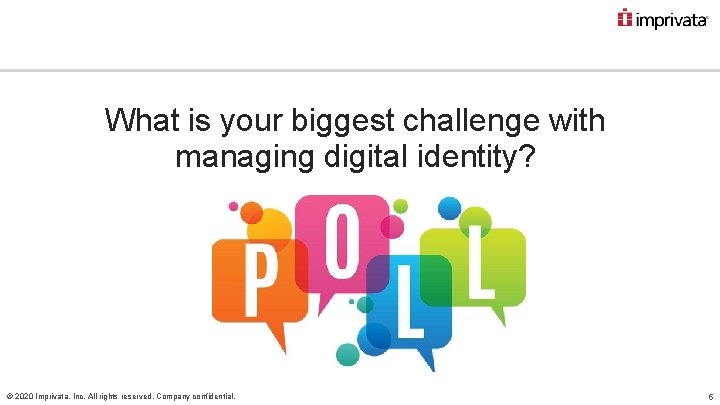 What is your biggest challenge with managing digital identity? © 2020 Imprivata, Inc. All