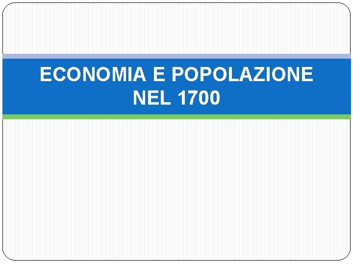 ECONOMIA E POPOLAZIONE NEL 1700 
