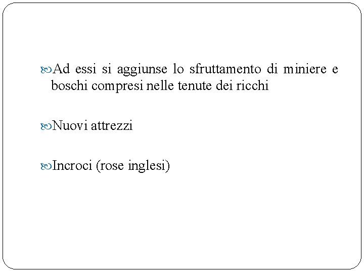  Ad essi si aggiunse lo sfruttamento di miniere e boschi compresi nelle tenute