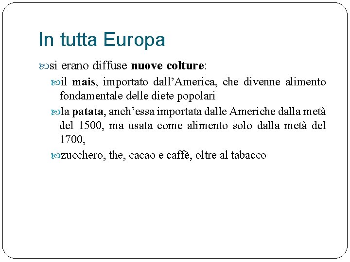 In tutta Europa si erano diffuse nuove colture: il mais, importato dall’America, che divenne