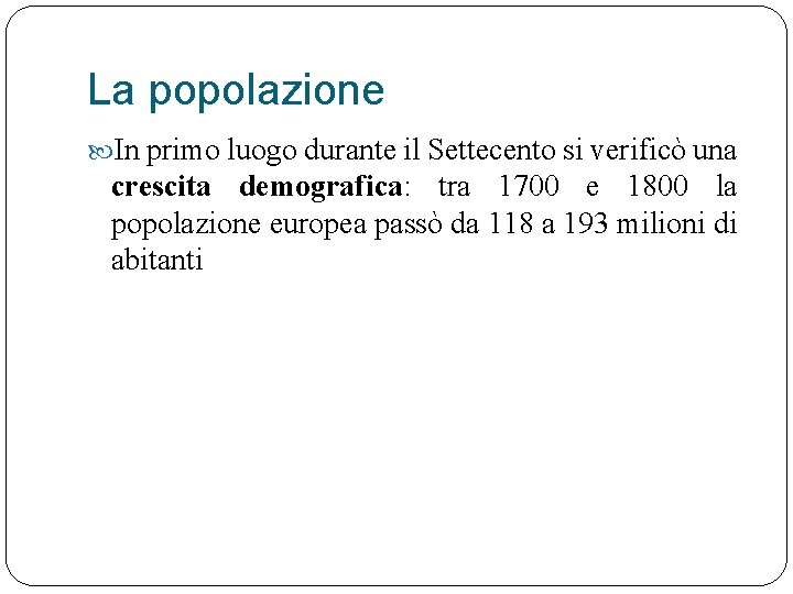 La popolazione In primo luogo durante il Settecento si verificò una crescita demografica: tra