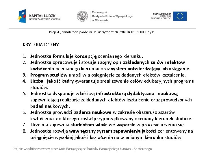 Projekt „Kwalifikacja jakości w Uniwersytecie” Nr POKL. 04. 01 -00 -155/11 KRYTERIA OCENY 1.