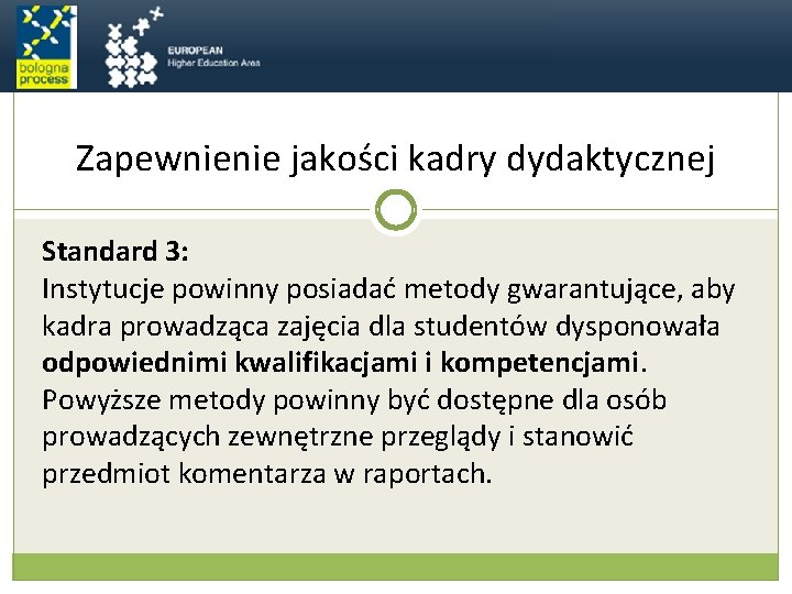 Zapewnienie jakości kadry dydaktycznej Standard 3: Instytucje powinny posiadać metody gwarantujące, aby kadra prowadząca