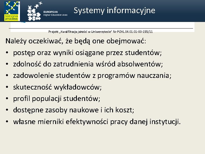 Systemy informacyjne Projekt „Kwalifikacja jakości w Uniwersytecie” Nr POKL. 04. 01 -00 -155/11 Należy