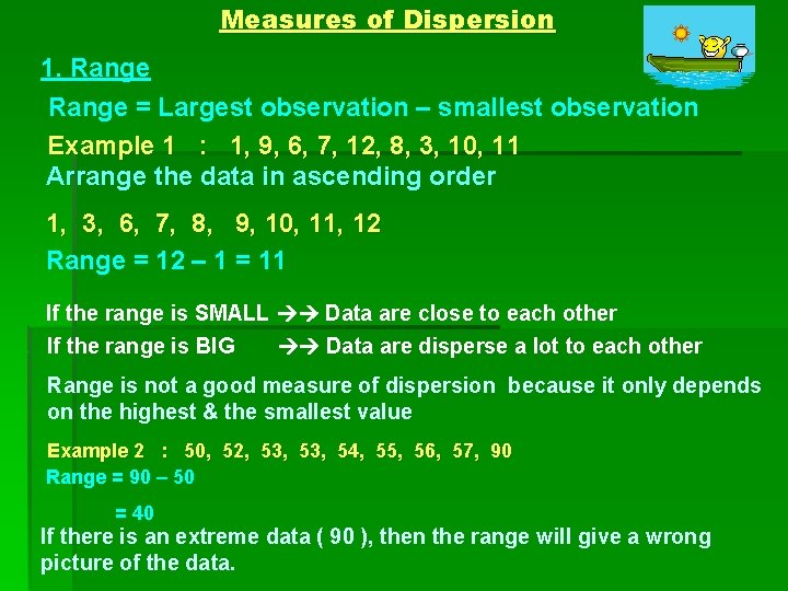 Measures of Dispersion 1. Range = Largest observation – smallest observation Example 1 :