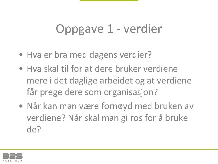 Oppgave 1 - verdier • Hva er bra med dagens verdier? • Hva skal