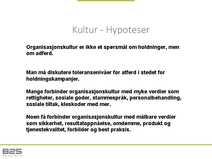 Kultur - Hypoteser Organisasjonskultur er ikke et spørsmål om holdninger, men om adferd. Man