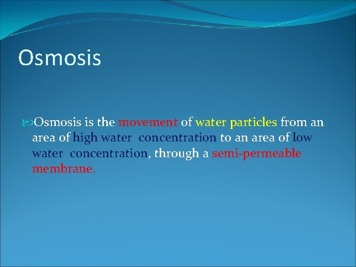 Osmosis is the movement of water particles from an area of high water concentration