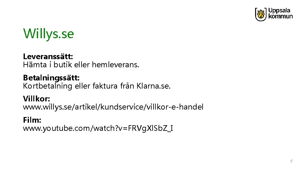 Willys. se Leveranssätt: Hämta i butik eller hemleverans. Betalningssätt: Kortbetalning eller faktura från Klarna.