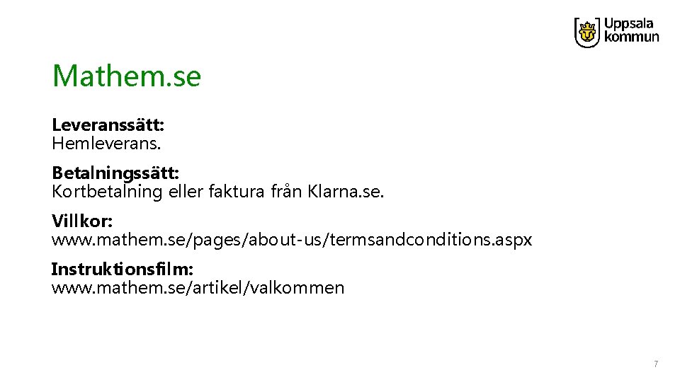 Mathem. se Leveranssätt: Hemleverans. Betalningssätt: Kortbetalning eller faktura från Klarna. se. Villkor: www. mathem.