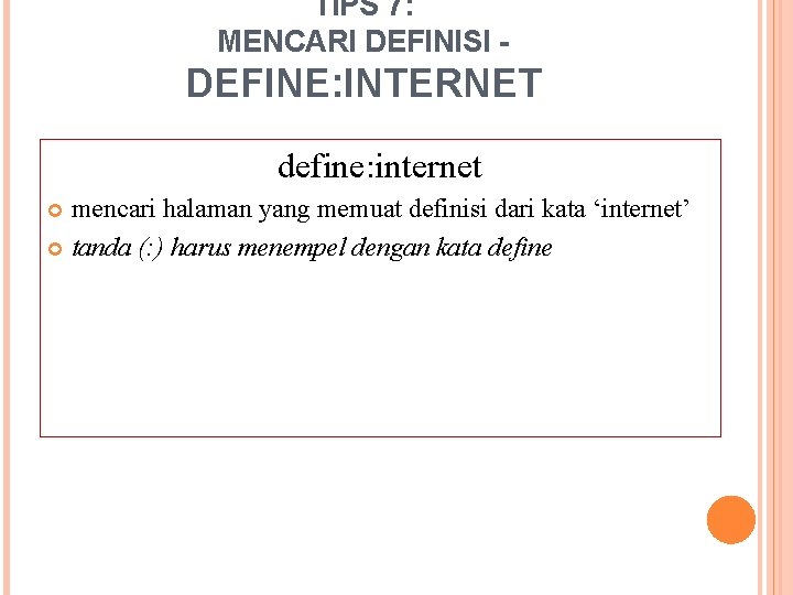 TIPS 7: MENCARI DEFINISI - DEFINE: INTERNET define: internet mencari halaman yang memuat definisi