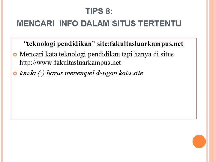 TIPS 8: MENCARI INFO DALAM SITUS TERTENTU “teknologi pendidikan” site: fakultasluarkampus. net Mencari kata