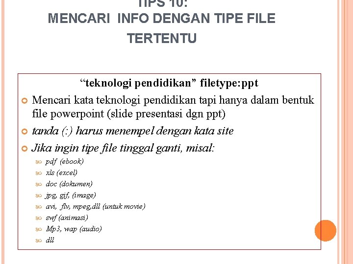 TIPS 10: MENCARI INFO DENGAN TIPE FILE TERTENTU “teknologi pendidikan” filetype: ppt Mencari kata