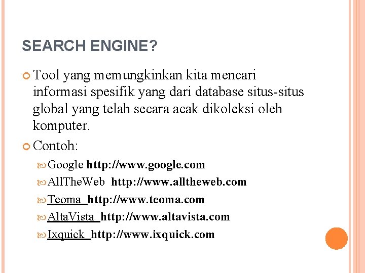 SEARCH ENGINE? Tool yang memungkinkan kita mencari informasi spesifik yang dari database situs-situs global
