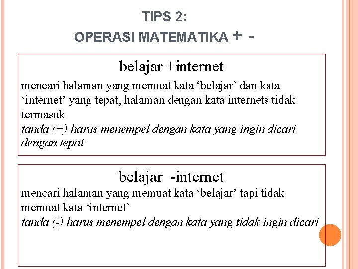 TIPS 2: OPERASI MATEMATIKA + - belajar +internet mencari halaman yang memuat kata ‘belajar’