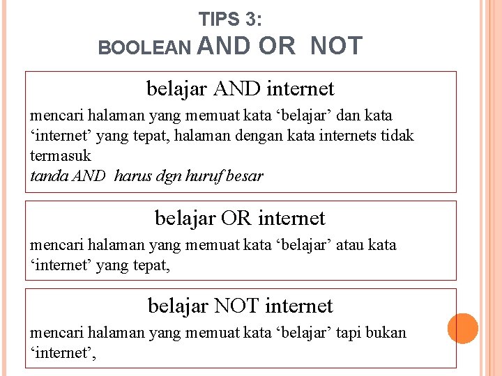 TIPS 3: BOOLEAN AND OR NOT belajar AND internet mencari halaman yang memuat kata