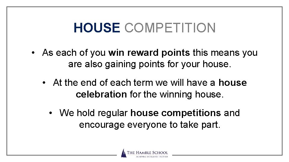 HOUSE COMPETITION • As each of you win reward points this means you are