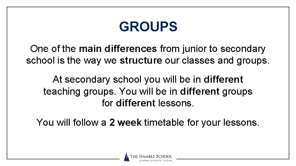 GROUPS One of the main differences from junior to secondary school is the way