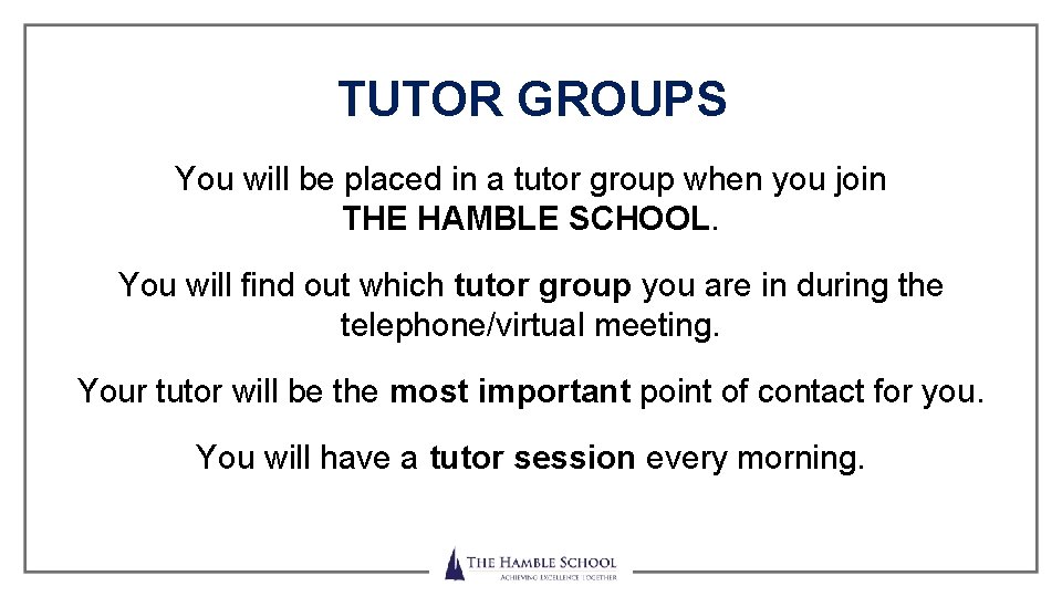 TUTOR GROUPS You will be placed in a tutor group when you join THE