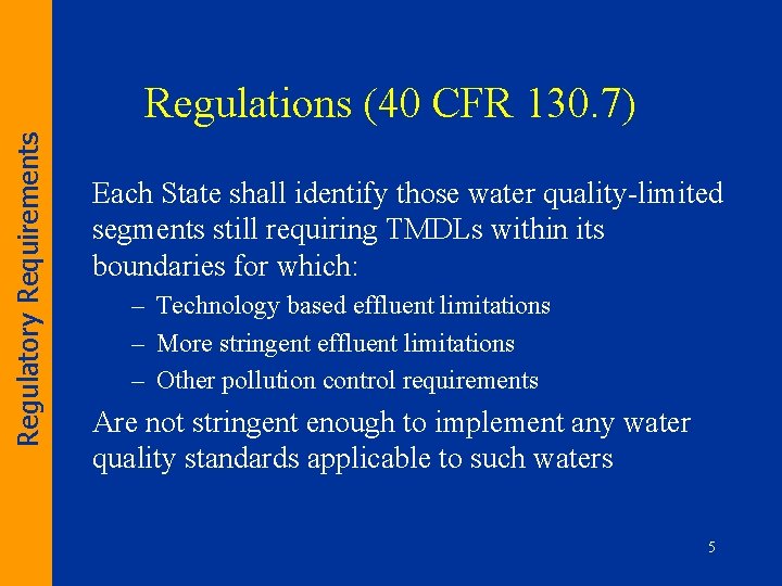 Regulatory Requirements Regulations (40 CFR 130. 7) Each State shall identify those water quality-limited