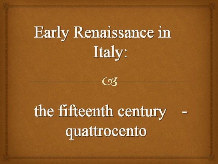 Early Renaissance in Italy: the fifteenth century quattrocento 