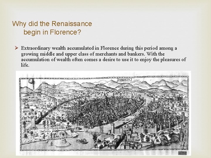 Why did the Renaissance begin in Florence? Ø Extraordinary wealth accumulated in Florence during