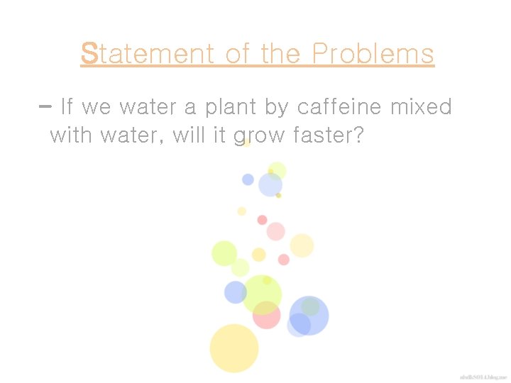 Statement of the Problems - If we water a plant by caffeine mixed with