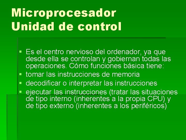 Microprocesador Unidad de control § Es el centro nervioso del ordenador, ya que desde