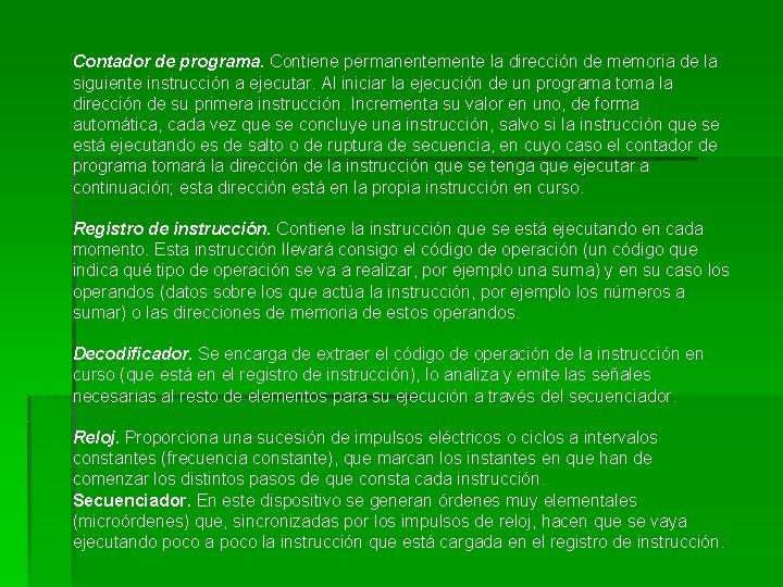 Contador de programa. Contiene permanentemente la dirección de memoria de la siguiente instrucción a