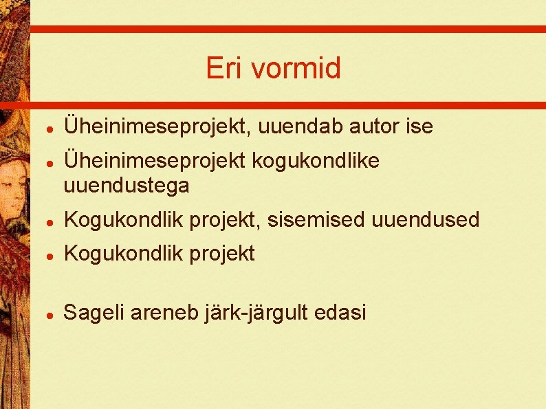 Eri vormid Üheinimeseprojekt, uuendab autor ise Üheinimeseprojekt kogukondlike uuendustega Kogukondlik projekt, sisemised uuendused Kogukondlik