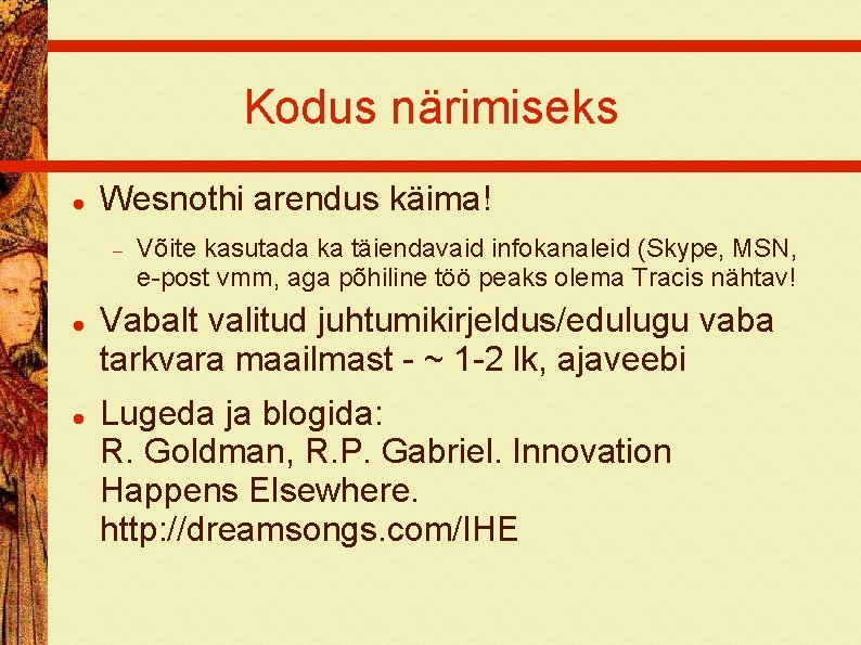 Kodus närimiseks Wesnothi arendus käima! Võite kasutada ka täiendavaid infokanaleid (Skype, MSN, e-post vmm,