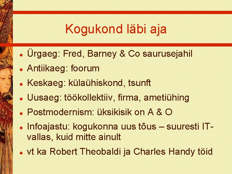 Kogukond läbi aja Ürgaeg: Fred, Barney & Co saurusejahil Antiikaeg: foorum Keskaeg: külaühiskond, tsunft