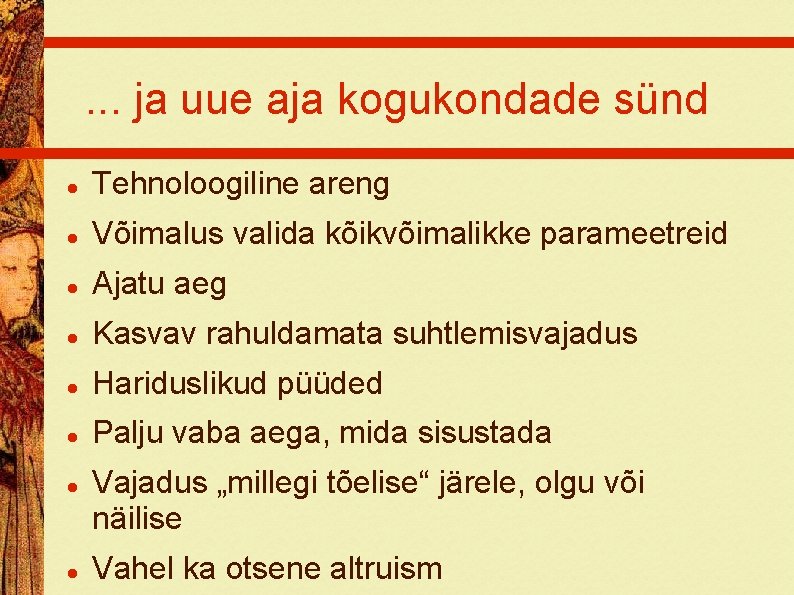 . . . ja uue aja kogukondade sünd Tehnoloogiline areng Võimalus valida kõikvõimalikke parameetreid