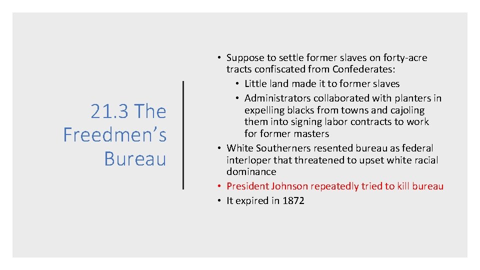 21. 3 The Freedmen’s Bureau • Suppose to settle former slaves on forty-acre tracts