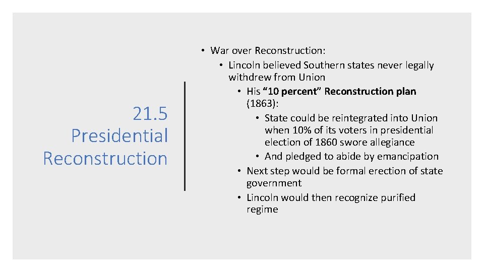 21. 5 Presidential Reconstruction • War over Reconstruction: • Lincoln believed Southern states never