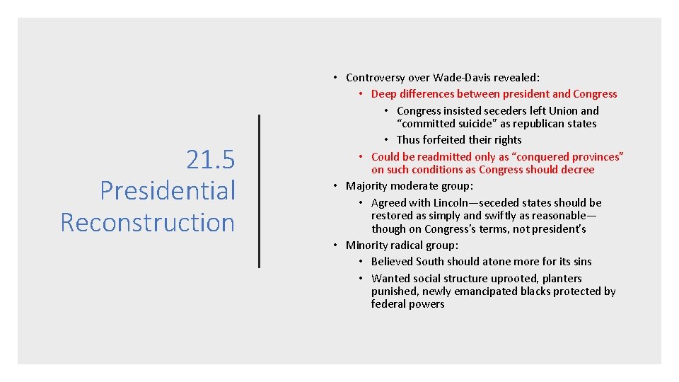 21. 5 Presidential Reconstruction • Controversy over Wade-Davis revealed: • Deep differences between president