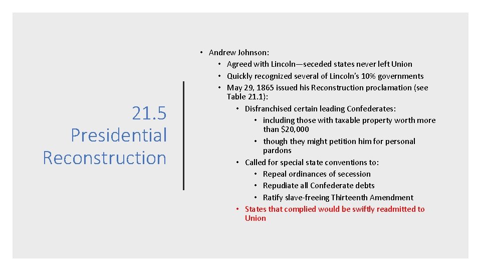 21. 5 Presidential Reconstruction • Andrew Johnson: • Agreed with Lincoln—seceded states never left