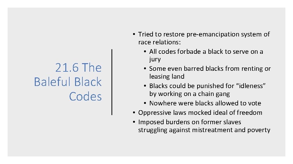 21. 6 The Baleful Black Codes • Tried to restore pre-emancipation system of race
