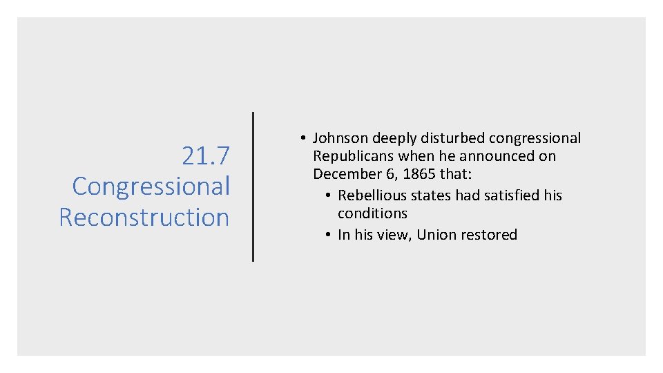 21. 7 Congressional Reconstruction • Johnson deeply disturbed congressional Republicans when he announced on