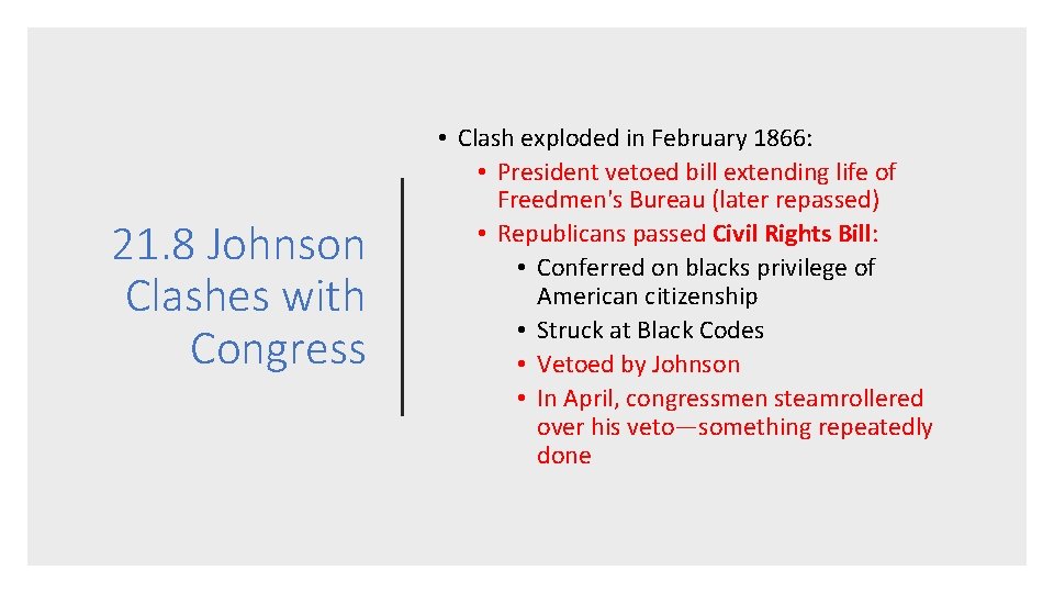 21. 8 Johnson Clashes with Congress • Clash exploded in February 1866: • President